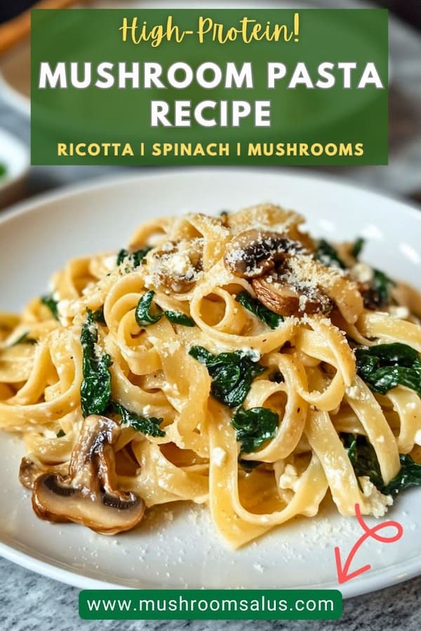 High Protein Mushroom Pasta with Ricotta and Spinach